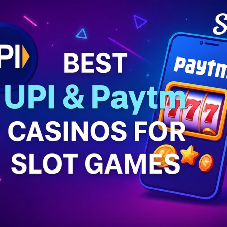 Best UPI and Paytm Casinos for Indian Slot Players